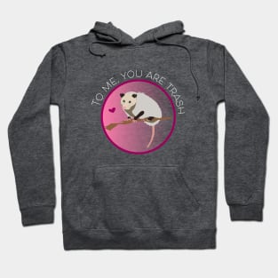 Romantic Opossum Art – "To me, you are trash" (white text) Hoodie